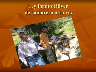 … y Pepito Oliver  de camarero otra vez 