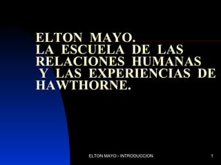 ELTON   MAYO. LA   ES CUELA  DE  LAS  RELACIONES  HUMANAS  Y  LAS  EXPERIENCIAS  DE  HAWTHORNE . 