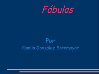 F ábulas Por Camila Gonz ález Sotomayor 