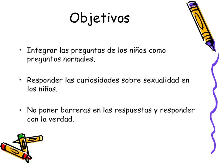 Objetivos <ul><li>Integrar las preguntas de los niños como preguntas normales.  </li></ul><ul><li>Responder las curiosidad...