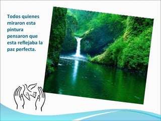 Todos quienes miraron esta pintura pensaron que esta reflejaba la paz perfecta. 