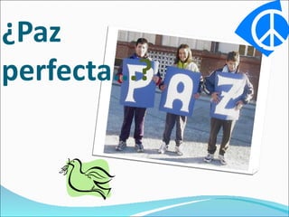 ¿Paz
perfecta...?
 