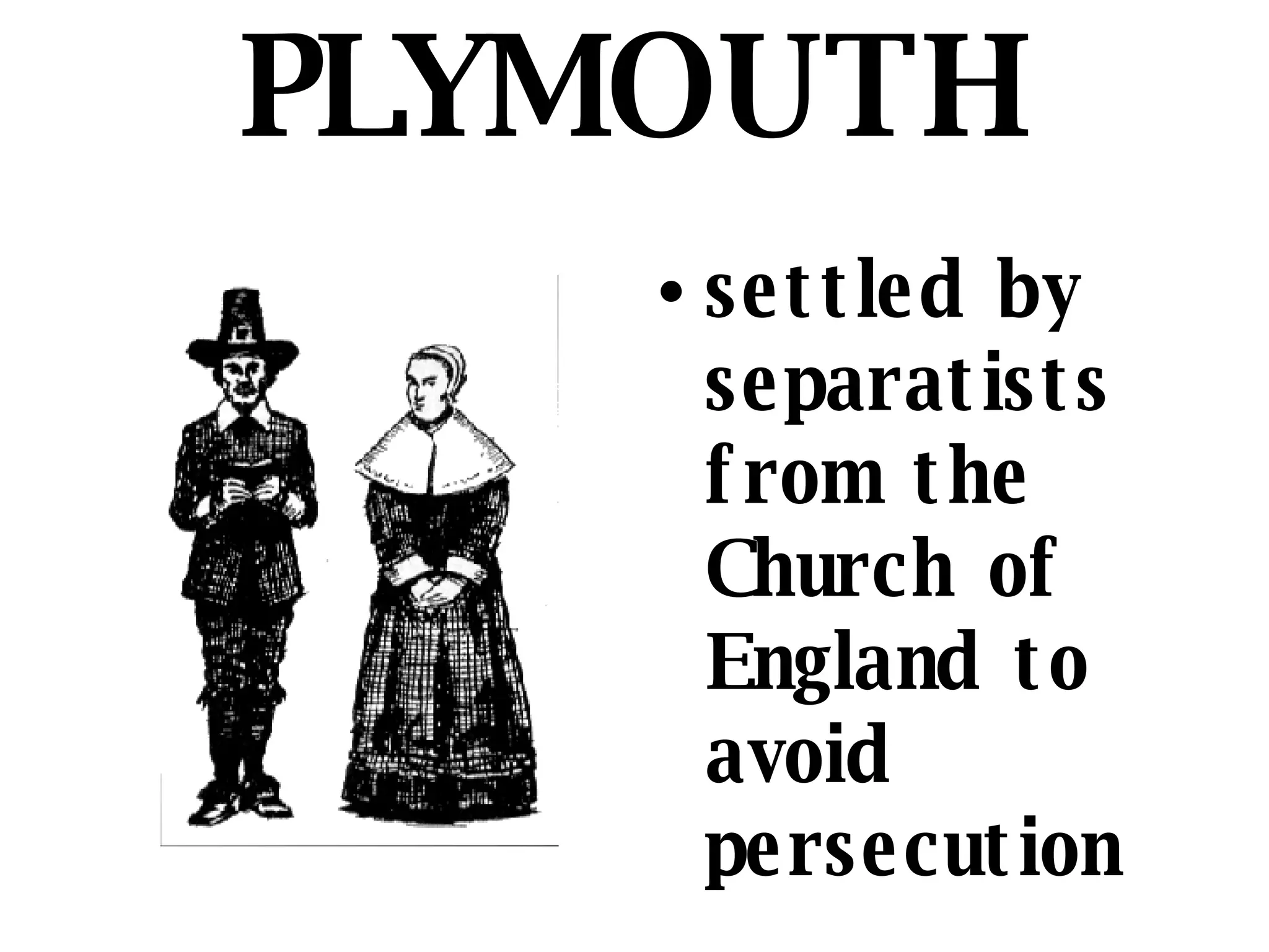 PLYMOUTH settled by separatists from the Church of England to avoid persecution 