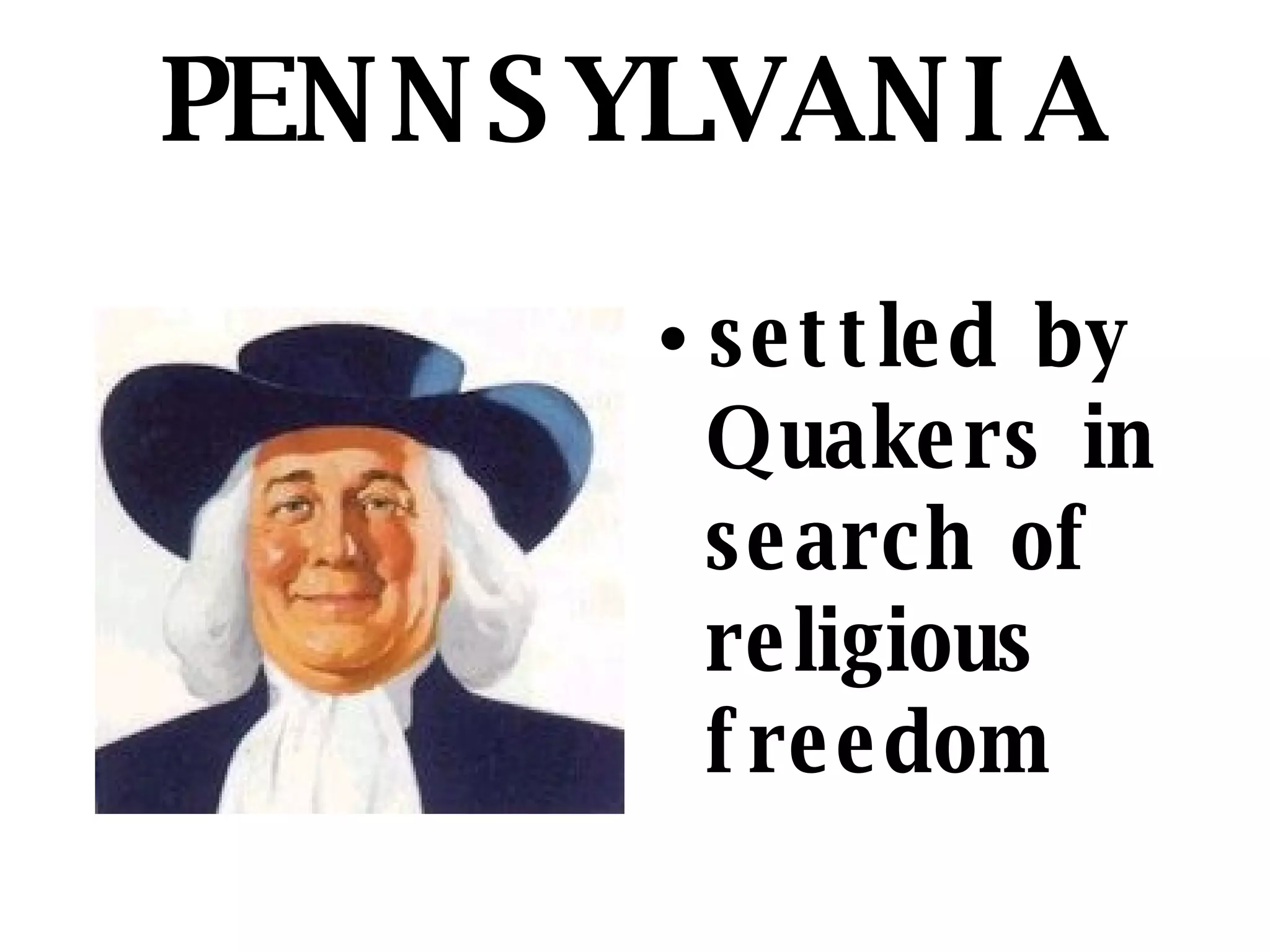 PENNSYLVANIA settled by Quakers in search of religious freedom 