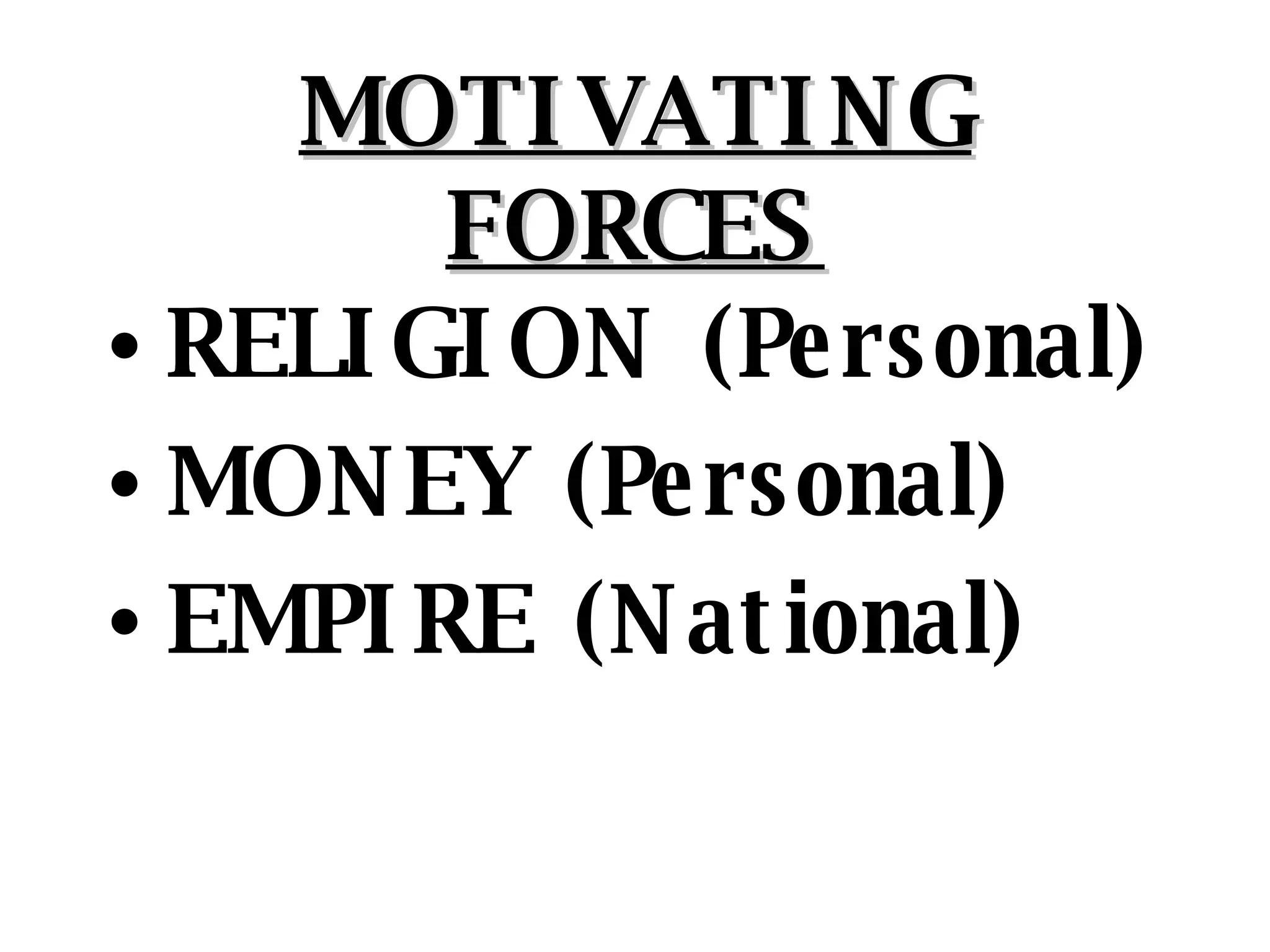 MOTIVATING FORCES RELIGION (Personal) MONEY (Personal) EMPIRE (National) 
