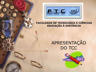 APRESENTAÇÃO DO TCC FACULDADE DE TECNOLOGIA E CIÊNCIAS EDUCAÇÃO À DISTÂNCIA 