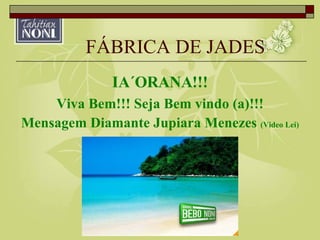 FÁBRICA DE JADES IA´ORANA!!! Viva Bem!!! Seja Bem vindo (a)!!! Mensagem Diamante Jupiara Menezes  (Video Lei) 