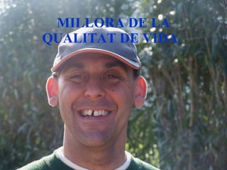 MILLORA DE LA QUALITAT DE VIDA   