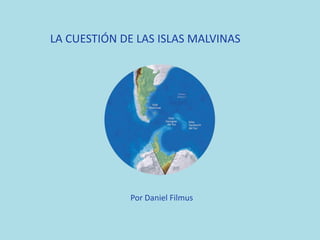 Por Daniel Filmus
LA CUESTIÓN DE LAS ISLAS MALVINAS
 