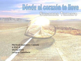 Meritxell Saavedra Castelló 4 ESO A  09/06/2008 Lengua Castellana Dónde el corazón te lleve Susanna Tamaro 