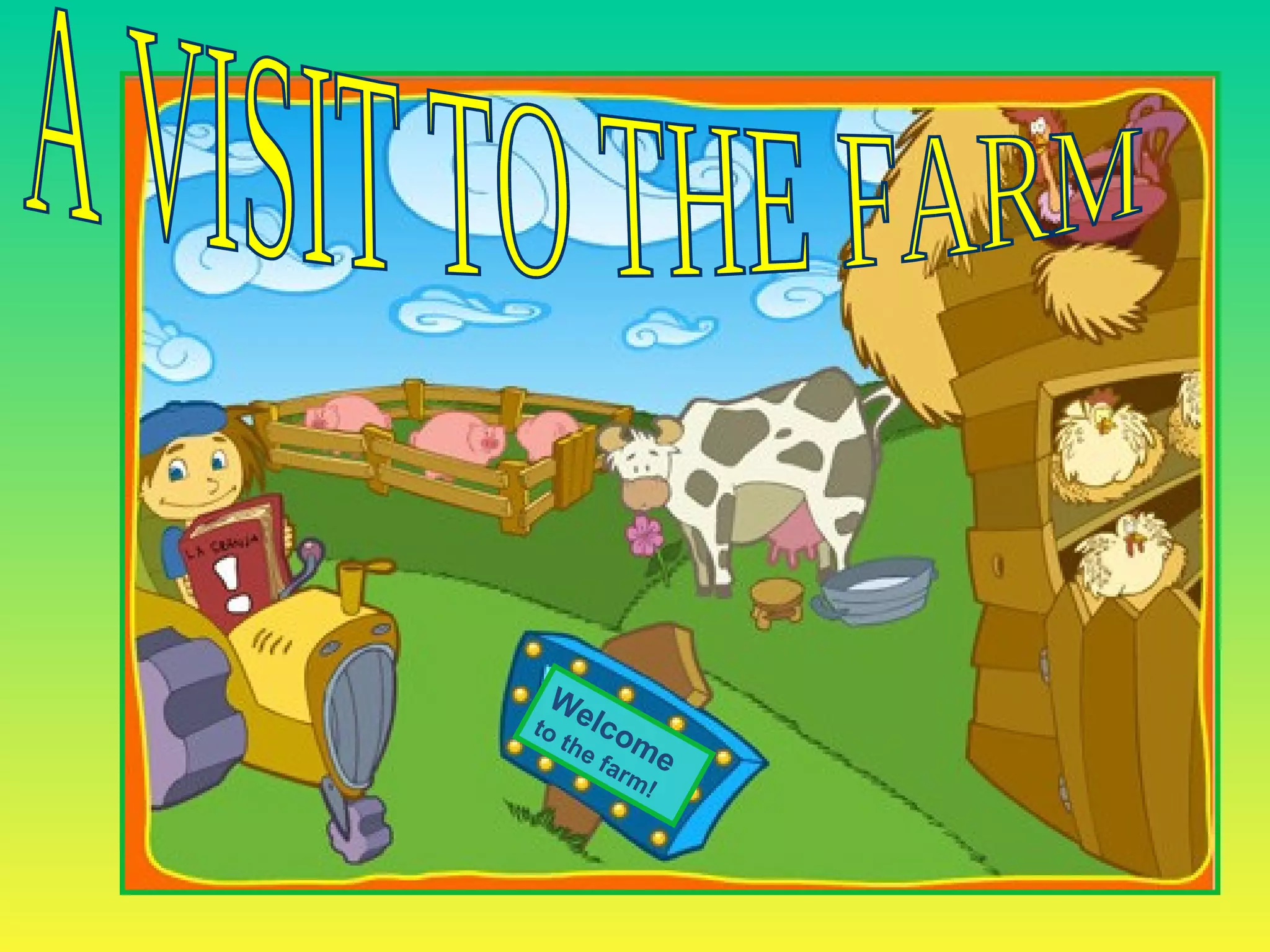 A VISIT TO THE FARM Welcome to the farm!