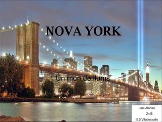 NOVA YORK Un mon de llums Laia Alonso 2n B IES Viladecvalls 