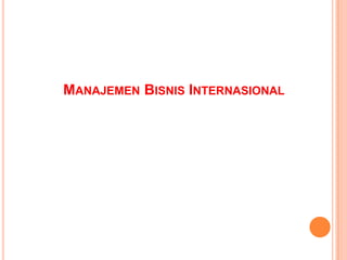 MANAJEMEN BISNIS INTERNASIONAL

 