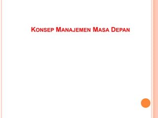 KONSEP MANAJEMEN MASA DEPAN

 