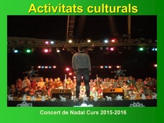 Activitats culturals
Concert de Nadal Curs 2015-2016
 