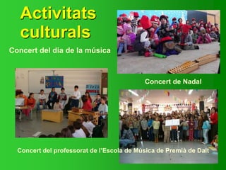Activitats
culturals
Concert de Nadal
Concert del dia de la música
Concert del professorat de l’Escola de Música de Premià de Dalt
 