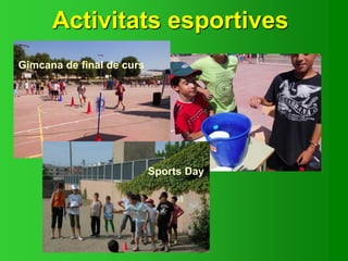 Activitats esportives
Gimcana de final de curs
Sports Day
 