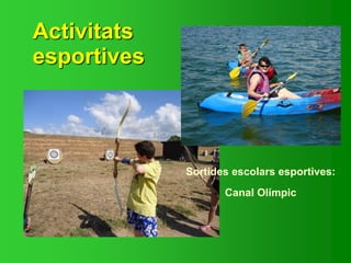 Activitats
esportives
Sortides escolars esportives:
Canal Olímpic
 