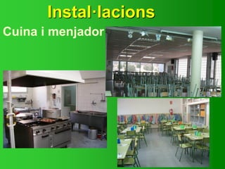 Instal·lacions
Cuina i menjador
 