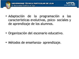 Adaptación de la programación a las características evolutivas, psico- sociales y de aprendizaje de los alumnos. Organización del escenario educativo. Métodos de enseñanza- aprendizaje. 