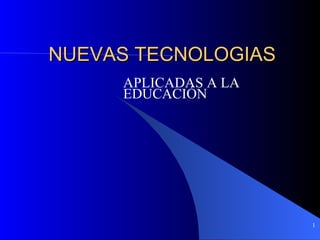 NUEVAS TECNOLOGIAS APLICADAS A LA EDUCACIÓN 