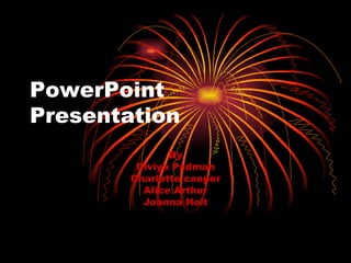 PowerPoint Presentation By Diviya Padman Charlotte cooper Alice Arthur Joanna Holt 