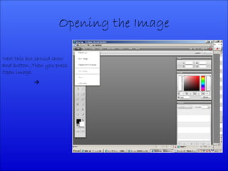 Opening the Image Next this box should show and button ,Then you press Open image. 