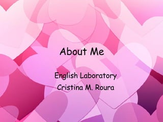 About Me English Laboratory Cristina M. Roura 