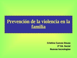 Prevención de la violencia en la familia Cristina Cuevas Deusa 2º Ed. Social Nuevas tecnologías 