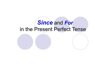 Since and For
in the Present Perfect Tense
 