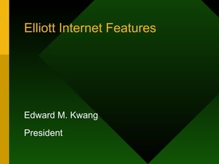 Elliott Internet Features ,[object Object],[object Object]