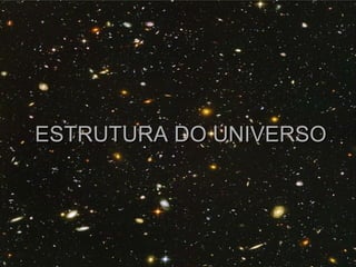 ESTRUTURA DO UNIVERSO 