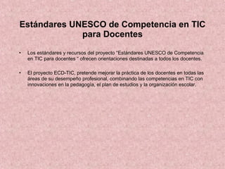 Estándares UNESCO de Competencia en TIC para Docentes ,[object Object],[object Object]