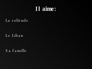 Il aime: La solitude Le Liban Sa famille 