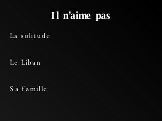 Il n’aime pas La solitude Le Liban Sa famille 