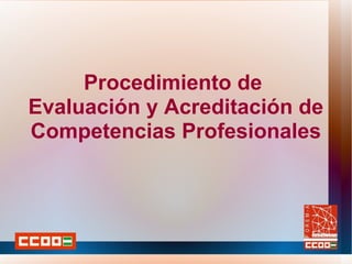 Procedimiento de  Evaluación y Acreditación de Competencias Profesionales 