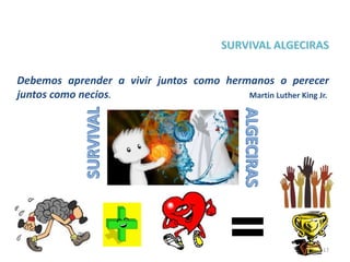17
Debemos aprender a vivir juntos como hermanos o perecer
juntos como necios. Martin Luther King Jr.
 