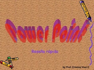 Power Point by Prof. Cristina Vizzi  © Reseña rápida 