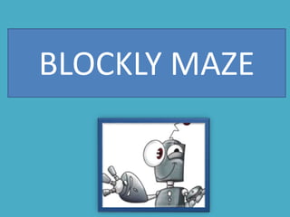 BLOCKLY MAZE
 