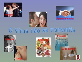 Abraço B E I J o Aperto de mão Espirrar Tossir Alimentos Piscinas  C. de banho 