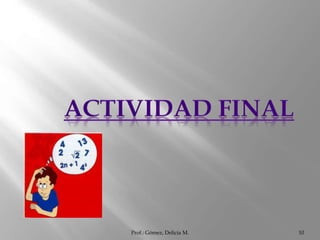 Prof.: Gómez, Delicia M. 10
 