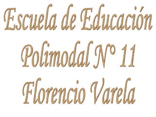 Escuela de Educación  Polimodal N° 11 Florencio Varela 