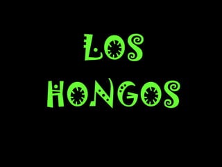 LOS HONGOS 