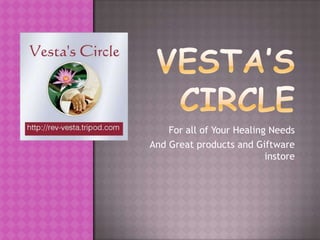 Vesta’s Circle,[object Object],For all of Your Healing Needs,[object Object],And Great products and Giftware instore,[object Object]