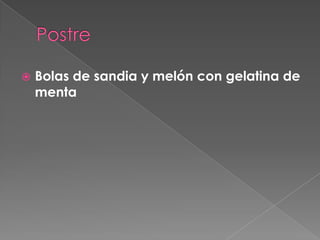  Bolas de sandia y melón con gelatina de
menta