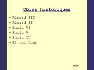 Obres històriques Ricard III Ricard II Enric VI Enric V Enric IV El rei Joan index 