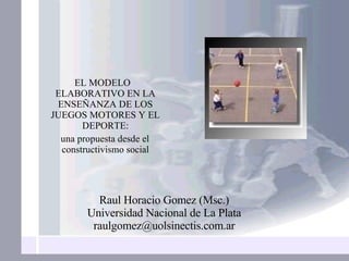 [object Object],[object Object],Raul Horacio Gomez (Msc.) Universidad Nacional de La Plata [email_address] 