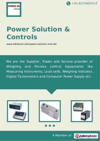 +91-8376805412
A Member of
Power Solution &
Controls
www.indiamart.com/power-solution-controls
We are the Supplier, Trader and Service provider of
Weighing and Process control Equipments like
Measuring Instrunents, Load cells, Weighing Indicator,
Digital Tachometers and Computer Power Supply etc.
 