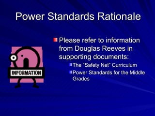 Power Standards Rationale Please refer to information from Douglas Reeves in supporting documents: The “Safety Net” Curriculum Power Standards for the Middle Grades 