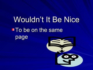 Wouldn’t It Be Nice To be on the same page 